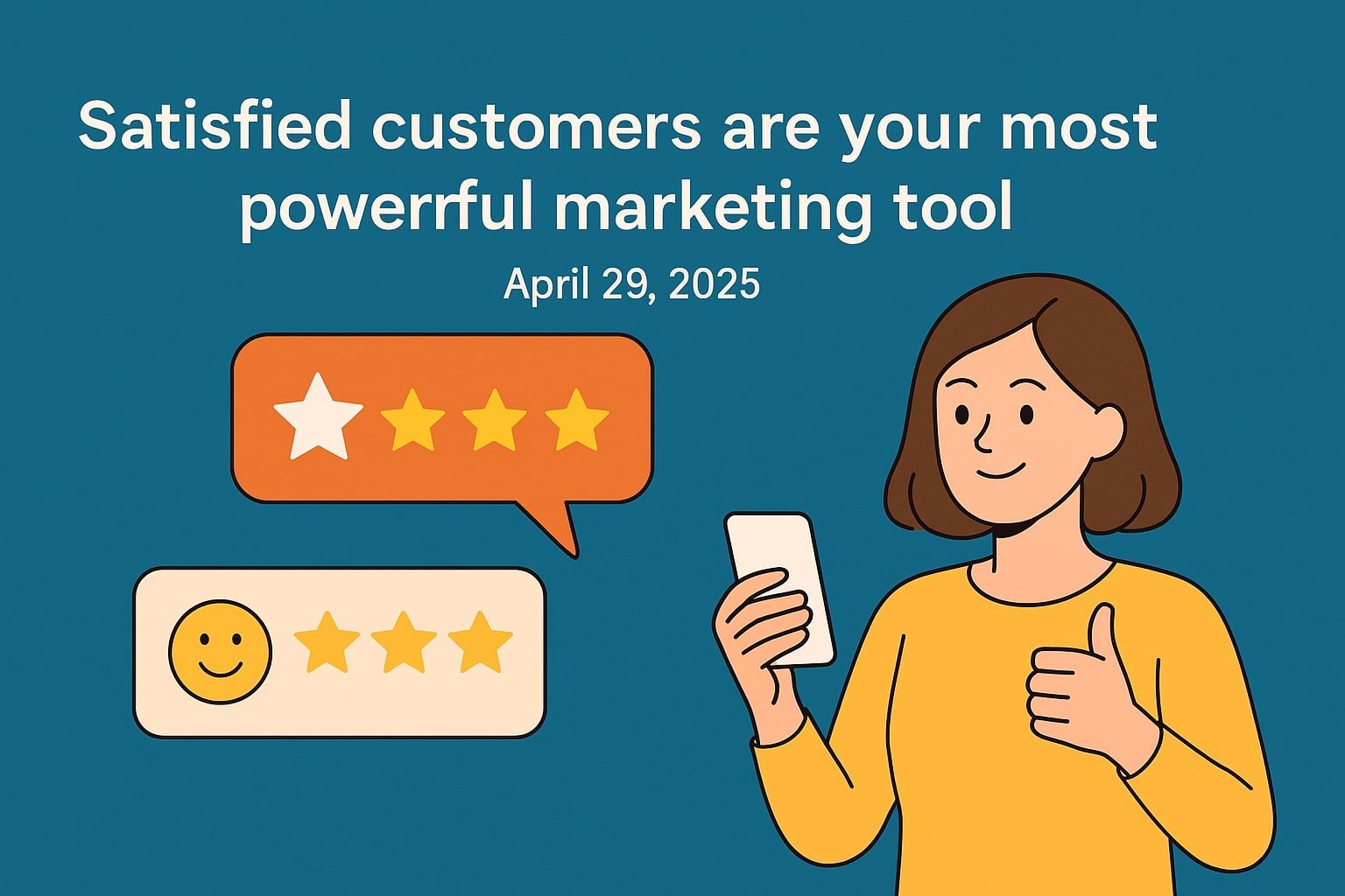 Satisfied customers are your most powerful marketing tool
